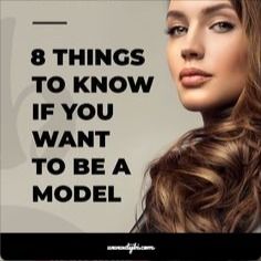 a woman with long brown hair and the words 8 things to know if you want to be a model