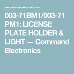 the text reads,'003 - 71bm / 008 - 711 pm license plate holder & light - command electronics