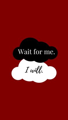 the words wait for me i will on a red background with black and white clouds