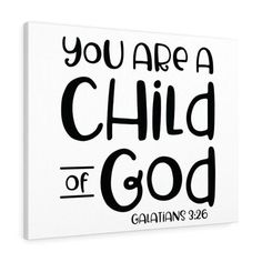 a white canvas with black lettering that says you are a child of god and the words,