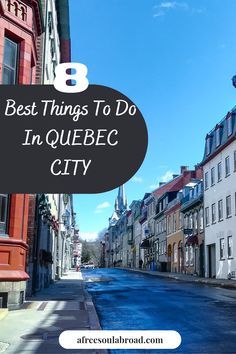 an empty street with the words 8 best things to do in quebec city