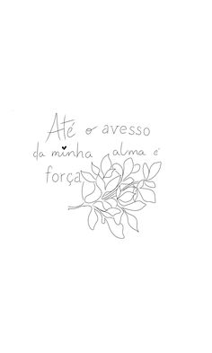 a black and white photo with the words ate or avesso da manha alma e forca