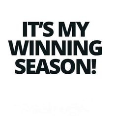 the words it's my winning season written in black on a white background