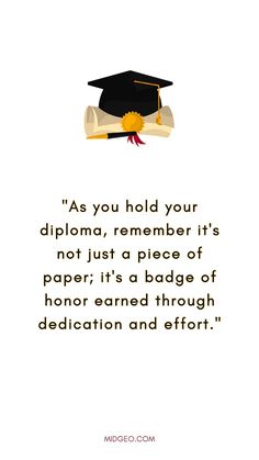 a graduation cap and diploma scroll with the quote as you hold your diploma, remember it's not just a piece of paper