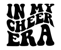 the words in my cheer era are black and white, with an arrow pointing up to it