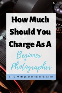 a camera with the words how much should you charge as a beginner photographer?