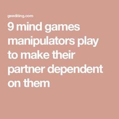 9 mind games manipulators play to make their partner dependent on them Insecurities In Relationships, Being Supportive, Games To Make, No One Is Perfect, Getting Him Back, Mind Games