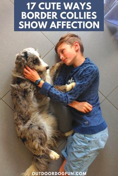 a boy hugging his dog with the caption 17 cute ways border collies show affection