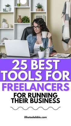 a woman sitting in front of a laptop computer with the text 25 best tools for freelancing for running their business