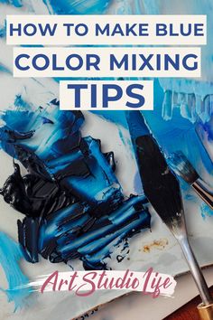 blue and black mixing tips for painting with text overlay that reads how to make blue color mixing tips art studio life