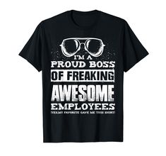 PRICES MAY VARY. Funny cool boss work employee vintage retro distressed gift T-shirt: I'M A PROUD BOSS OF FREAKING AWESOME EMPLOYEES (Yes, My Favorite Gave Me This Shirt). This funny boss gift T-Shirt makes a great gift shirt for your boss, bosses, manager, CEO's, etc. Family, birthday, entrepreneur or start up tee shirt. Best gift for your men, women, kids, family. This tee is a perfect addition for a birthday, Mother's day, Father's day, Thanksgiving, Christmas, or any intelligence gift giving Cool Boss, Funny Boss Gifts, Boss Gifts, Boss Humor, Gifts For Your Boss, Funny Gifts For Men, Boss Gift, Family Birthday, Freaking Awesome