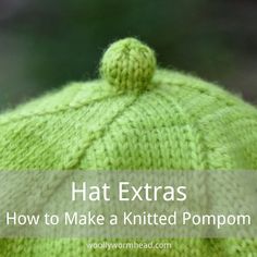 a green knitted hat with text overlay that reads, hat extra how to make a knitted pompom