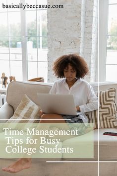 a woman sitting on a couch using a laptop computer with the words time management tips for busy college students