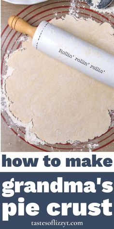 how to make grandma's pie crust with rolling pin on top and the words, how to make grandma's pie crust