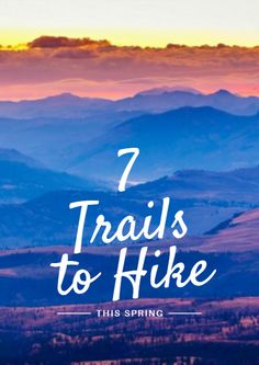 mountains with the text 7 trails to hike this spring