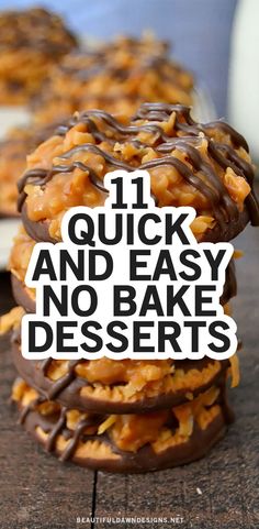 chocolate covered cookies stacked on top of each other with the words 11 quick and easy no bake desserts