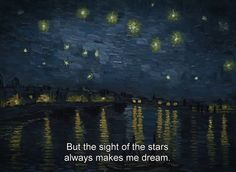 a painting with words written on it that says, but the sight of the stars always makes me dream