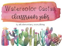 watercolor cactus classroom jobs by all elementary everything