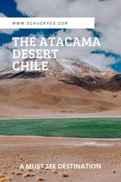 the atacama desert chile with mountains in the background and text overlay that reads,