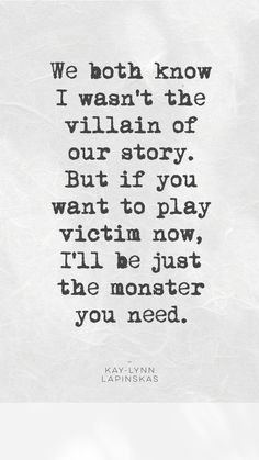 a quote that reads, we both know i want the villain of our story but if you