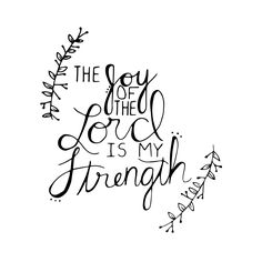 the joy of the lord is my strength hand lettering on white paper with black ink