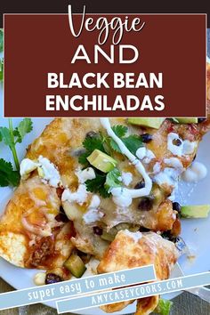 an enchiladas recipe with vegetables and black bean sauce on top is shown