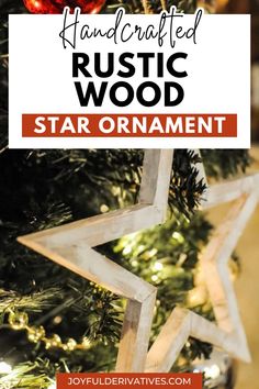 a wooden star ornament hanging from a christmas tree with text overlay that reads, handcrafted rustic wood star ornament