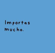 the words importas mucho are written in black ink on a blue background