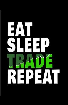 the words eat sleep trade repeat in white on a black background with green and white lettering