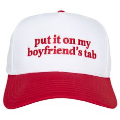 a red and white hat with the words put it on my boyfriend's tab