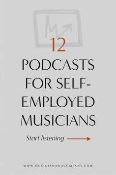 the text reads 12 podcasts for self - enjoyed musicians, start listening with an arrow pointing