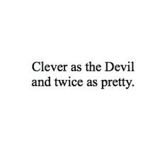 the words clever as the devil and twice as pretty are written in black on a white background