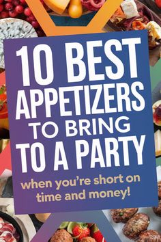 the 10 best appetizers to bring to a party when you're short on time and money