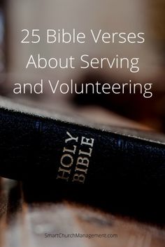 a bible with the words 25 bible verses about serving and volunteering on it