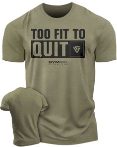 088. Too Fit To Quit Motivational Gym Shirt Funny T-Shirt for Men T-Shirt Military Green T-Shirt GYMISH LIFESTYLE Cotton Gym T-shirt With Logo Print, Tri-blend Cotton T-shirt For Gym, Cotton Tri-blend T-shirt For Gym, Moisture-wicking Cotton Graphic Tee, Cotton Graphic Tee With Moisture-wicking, Cotton Short Sleeve Gym Shirt, Cotton Graphic Tee For Gym, Manly Fashion, Funny Gym Shirts