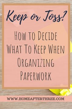 a pink sign that says, keep or toss? how to decide what to keep when organizing paperwork