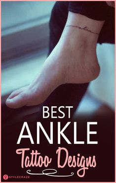 the words best ankle tattoo designs are in front of a woman's foot