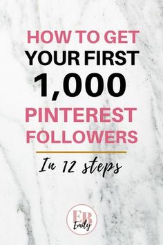 how to get your first 1, 000 pinterest followers in 12 steps