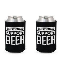 two black can coolers with white lettering on the front and bottom one says,'emotionally support beer '