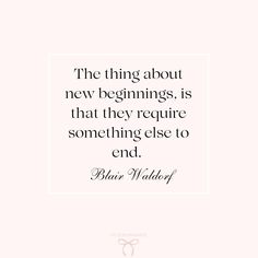 a quote that says, the thing about new beginnings is that they require something else to end