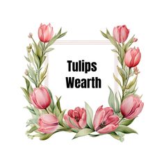 the words tulips wearth surrounded by pink flowers