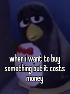 an angry bird holding a donut with the words when i want to buy something but it