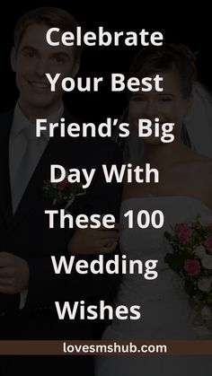 a man and woman standing next to each other with the words celebrate your best friend's big day with these 100 wedding wishes