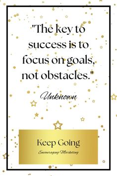 a quote that reads keep going the key to success is to focus on goals, not obstacles