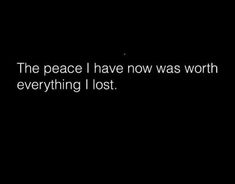 a black and white photo with the words, the peace i have now was worth everything lost