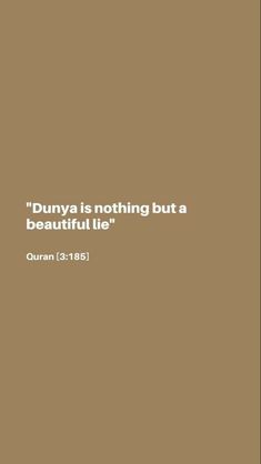 a brown background with the words dunya is nothing but a beautiful lie