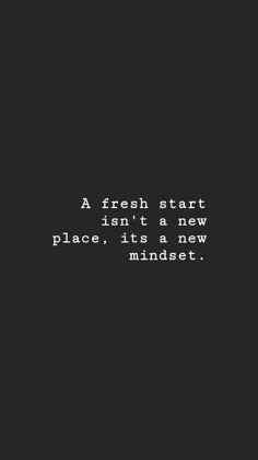 a black and white photo with the words, a fresh start isn't a new place, it's a new mindset