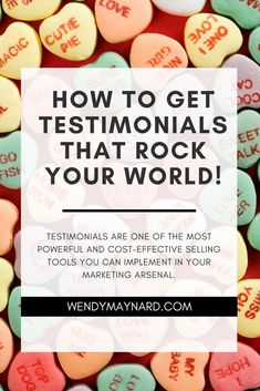 candy hearts with the words how to get testimonals that rock your world