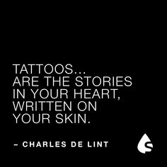 a quote from charles de lint about tattoos and the stories in your heart, written on your skin