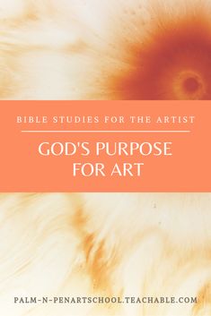 an orange and white photo with the words god's purpose for art on it